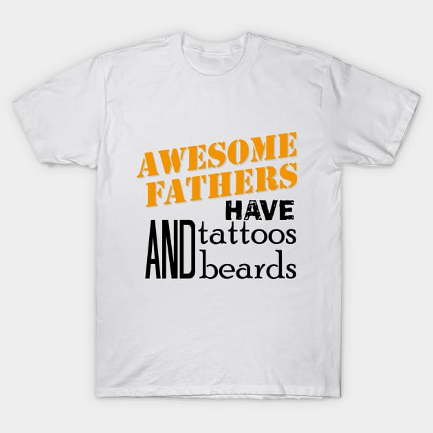 awesome fathers have tattoos and beards T-Shirt by bisho2412